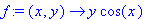 f := proc (x, y) options operator, arrow; y*cos(x) ...