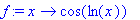 f := proc (x) options operator, arrow; cos(ln(x)) e...